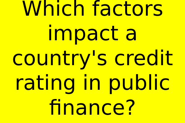 Which factors impact a country’s credit rating in public finance?