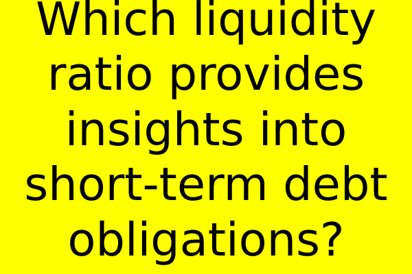 Which liquidity ratio provides insights into short-term debt obligations?