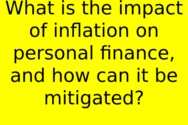 What is the impact of inflation on personal finance, and how can it be mitigated?