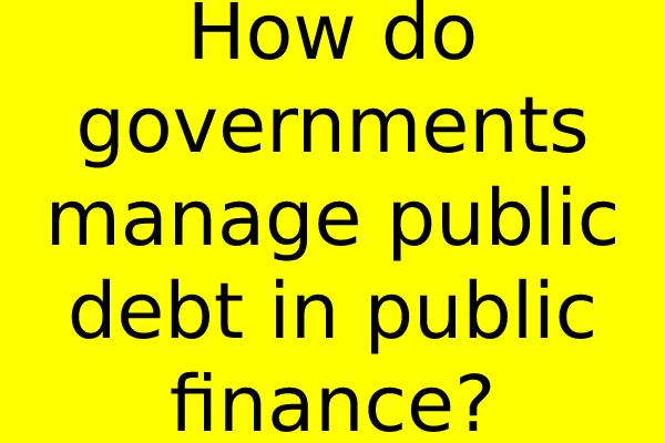 How do governments manage public debt in public finance?