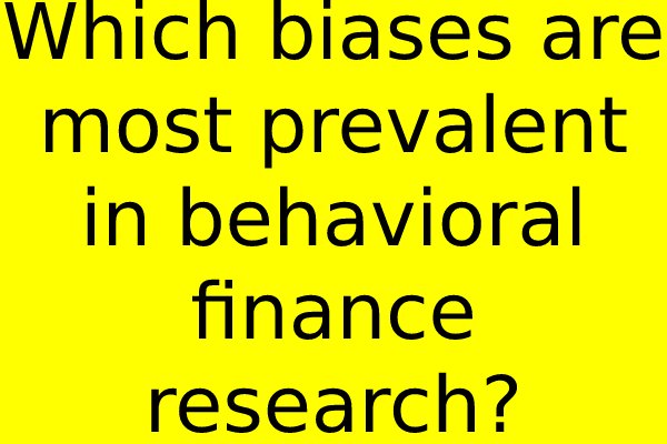 Which biases are most prevalent in behavioral finance research?