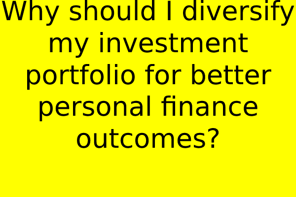 Why should I diversify my investment portfolio for better personal finance outcomes?