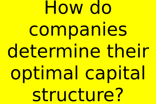 How do companies determine their optimal capital structure?