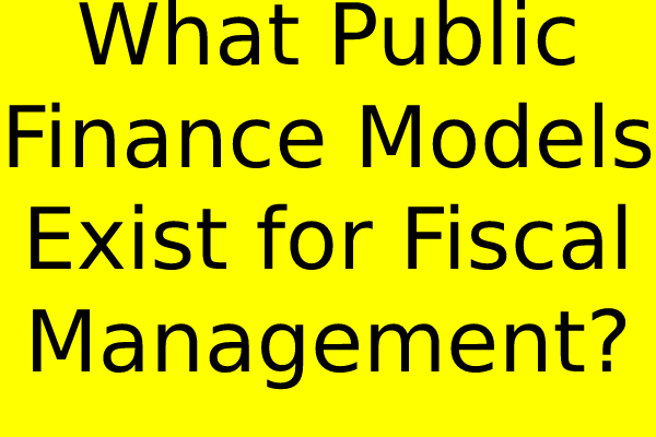 What Public Finance Models Exist for Fiscal Management?