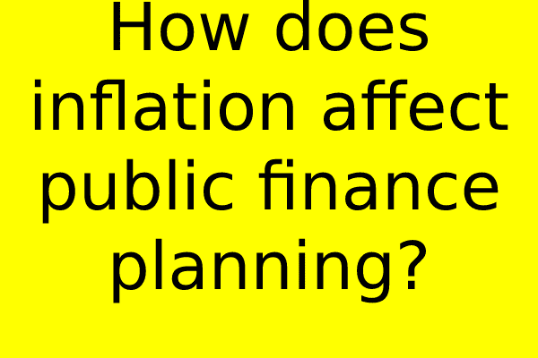 How does inflation affect public finance planning?