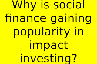 Why is social finance gaining popularity in impact investing?