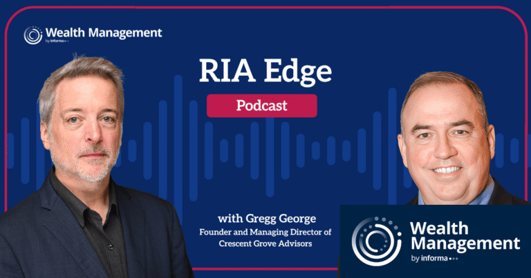 RIA Edge Podcast: Crescent Grove Advisors’ Gregg George