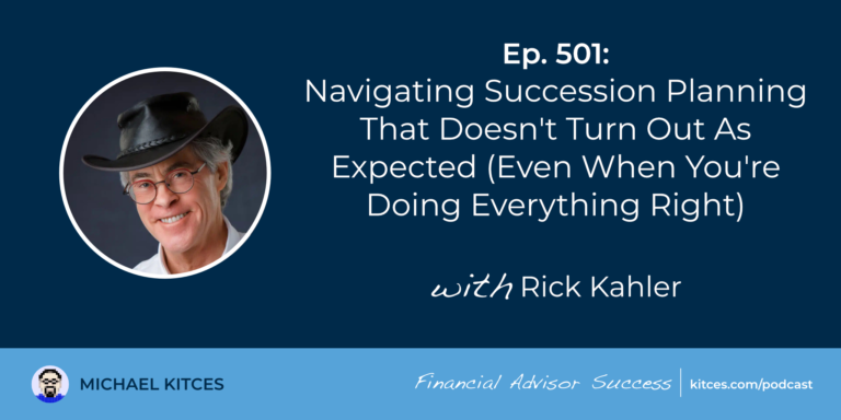 Navigating Succession Planning That Doesn’t Turn Out As Expected (Even When You’re Doing Everything Right): #FASuccess Ep 501 With Rick Kahler